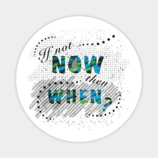 If not now, then when? Magnet